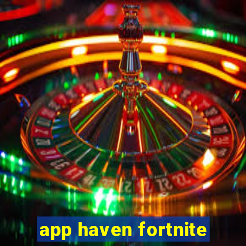 app haven fortnite